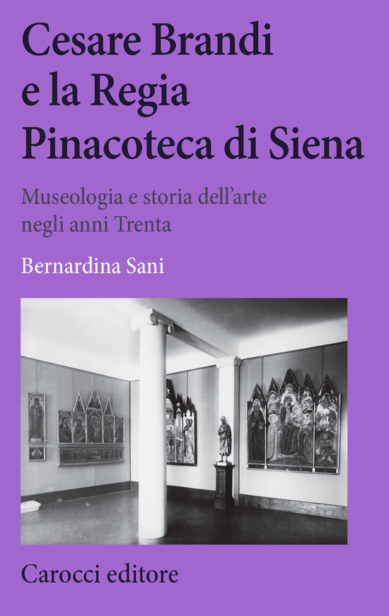 Copertina del libro Cesare Brandi e la Regia Pinacoteca di Siena (Museologia e storia dell’arte negli anni Trenta)